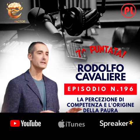 Episodio 196: Rodolfo Cavaliere - La percezione di competenza e l'origine della paura (Mental Coach Factor - Puntata 7)