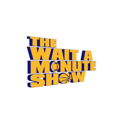 The Wait A Minute Show - NBA Playoffs And NFL Draft