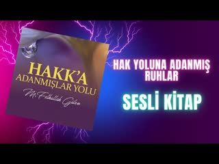 3.Hak Yoluna Adanmış Ruhlar - Hakka Adanmışlar Yolu Sesli Kitap M.Fethullah Gülen