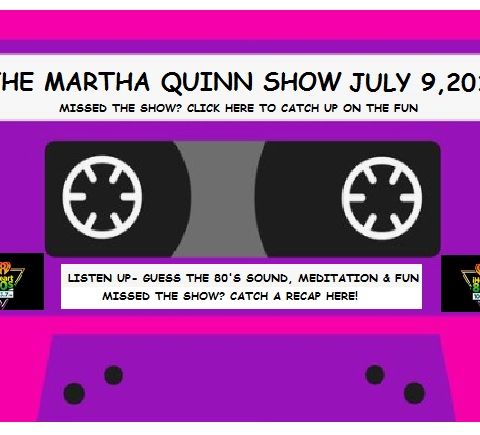 The Martha Quinn Show- July-9-19