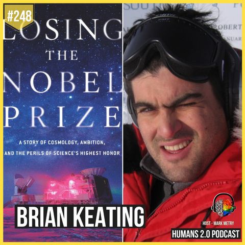248: Brian Keating | Losing the Nobel Prize - Perils of idolization