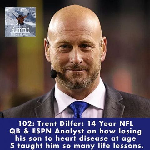 Trent Dilfer: 14 Year NFL QB & ESPN Analyst on how losing his son to heart disease at age 5 taught him so many life lessons..
