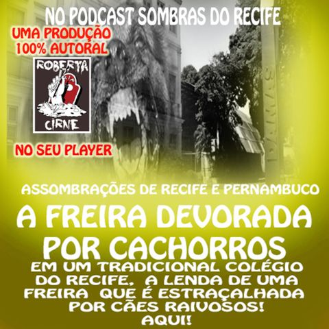 #52 ASSOMBRAÇÕES DO NORDESTE FANTÁSTICO - A FREIRA DEVORADA POR CACHORROS