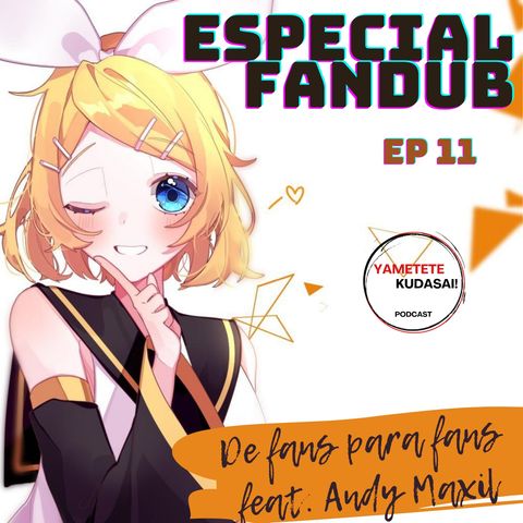 EP 11: De fans para fans. El Fandub feat Andy Maxil