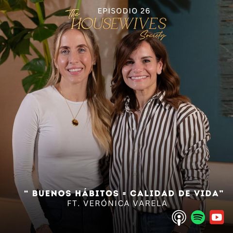 26. Buenos hábitos = Calidad de vida Ft. Veronica Varela