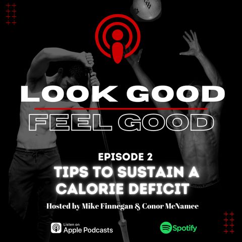 Episode 2: Mindset & Tips To Sustain A Calorie Deficit