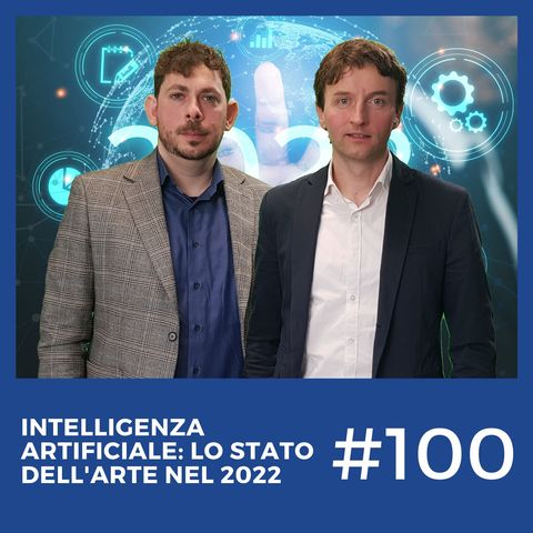 #100 - Intelligenza Artificiale: lo Stato dell'Arte nel 2022