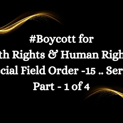 Boycott for Birth Rights & Human Rights & Special Field Order - 15 Series ( Part - 1 of 4 )