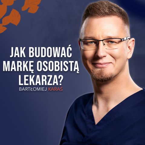 Jak budować markę osobistą lekarza? - Bartłomiej Karaś