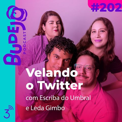 #202. Velando o Twitter (com Escriba do Umbral e Leda Gimbo)