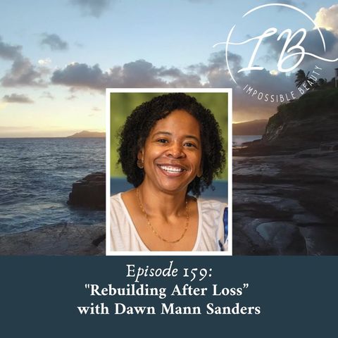 Episode 159: Dawn Mann Sanders- Rebuilding After Loss