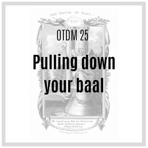 OTDM25 Pulling down your baal