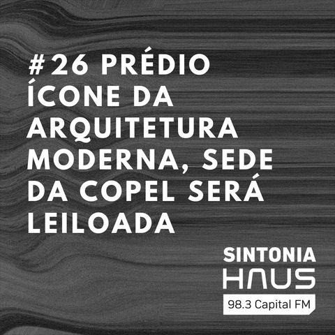 Prédio ícone da arquitetura moderna em Curitiba, sede da Copel será leiloada | Sintonia HAUS #26