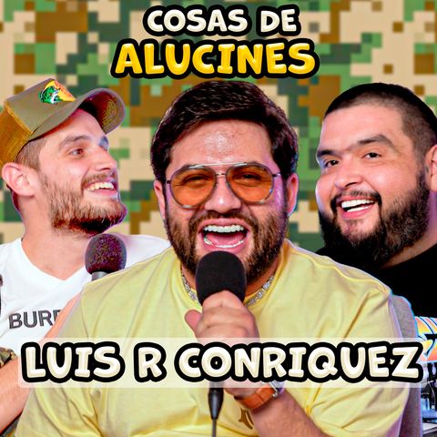 Cosas de ALUCINES | Luis R Conríquez
