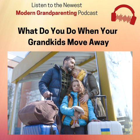 What Do You Do When Your Grandchildren Move Away?