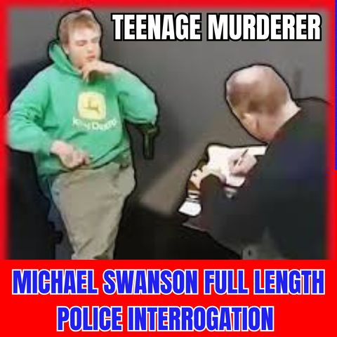 Teenage Murderer Michael Swanson Full Length Police Interrogation