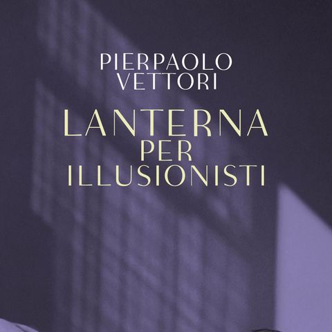 Pierpaolo Vettori "Lanterna per illusionisti"