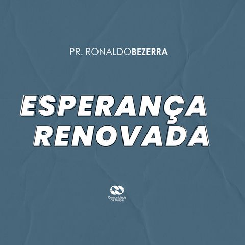 ESPERANÇA RENOVADA // pr. Ronaldo Bezerra