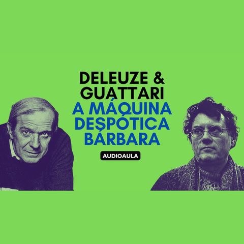Deleuze & Guattari - A máquina despótica bárbara