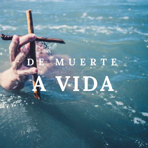 #001 - De Muerte a Vida