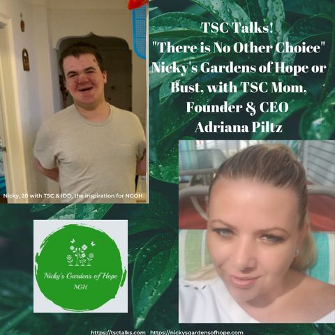 TSC Talks! "There is No Other Choice" Nicky's Gardens of Hope or Bust, with TSC Mom, Founder & CEO Adriana Piltz