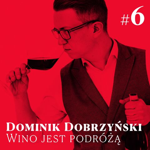 #6 Winne Pogaduchy - Dominik Dobrzyński - Wino jest podróżą