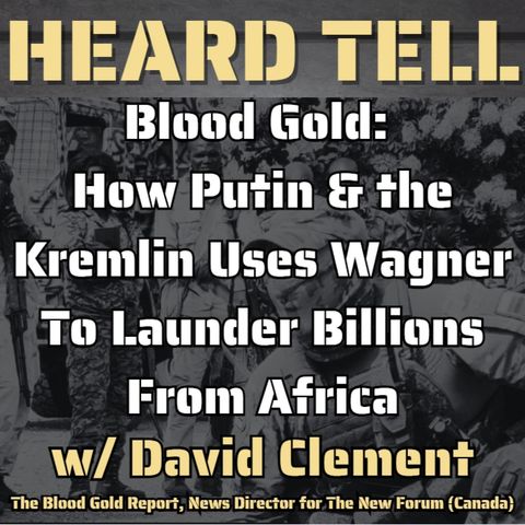 Putin's Blood Gold Network & How Wagner Steals Billions From Africa For The Kremlin w/ David Clement