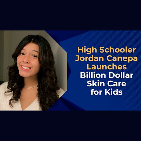 High Schooler, Jordan Canepa Launches Billion Dollar Skin Care for Kids