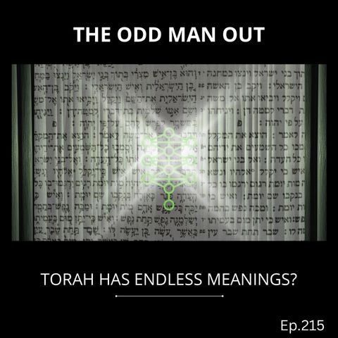 Ep. 215 Torah Has Endless Meanings?