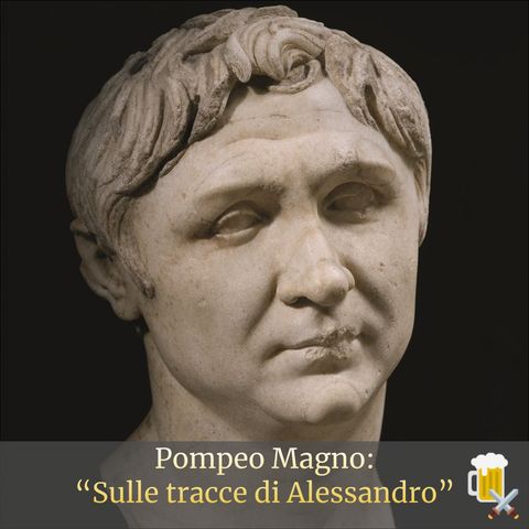 Pompeo Magno: "Sulle tracce di Alessandro"