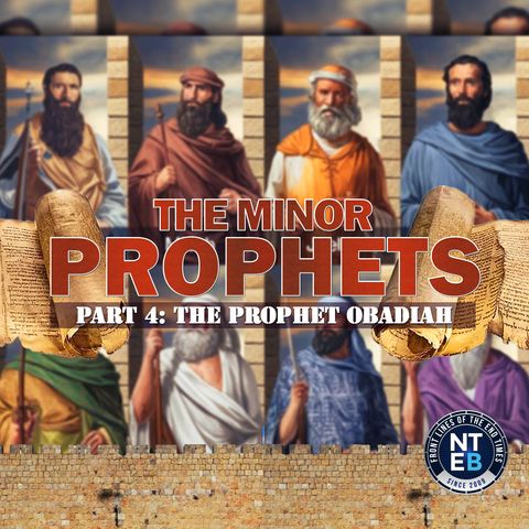 NTEB BIBLE STUDY: The Minor Prophets Part #4 - Obadiah