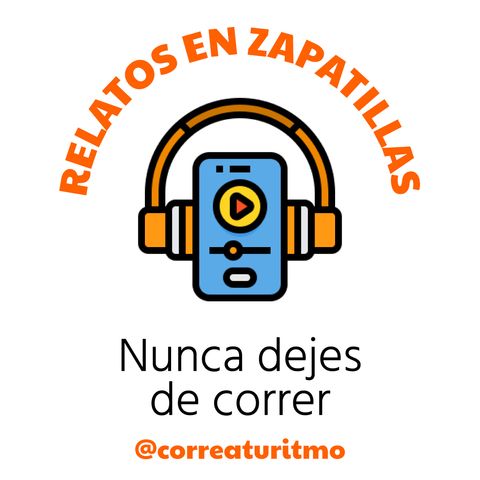 Relatos en Zapatillas #3 - Nunca dejes de correr