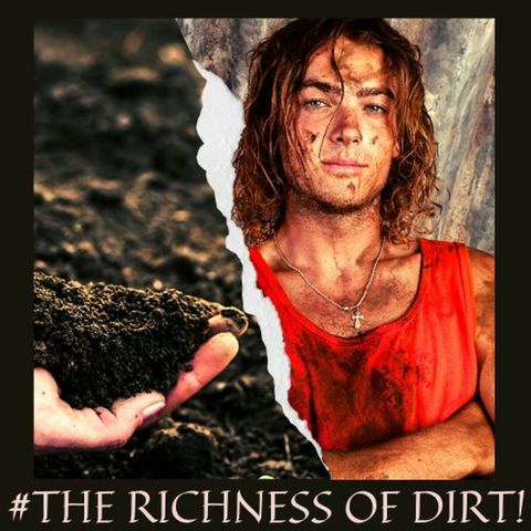 #THE RICHNESS OF DIRT!