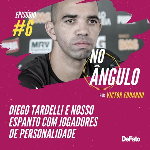 #6 - Diego Tardelli e nosso espanto com jogadores de personalidade