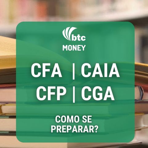 Como se preparar para as principais certificações (CGA, CFA, CAIA) | BTC Money #38