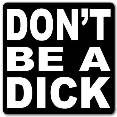 Don't Be A Dick!
