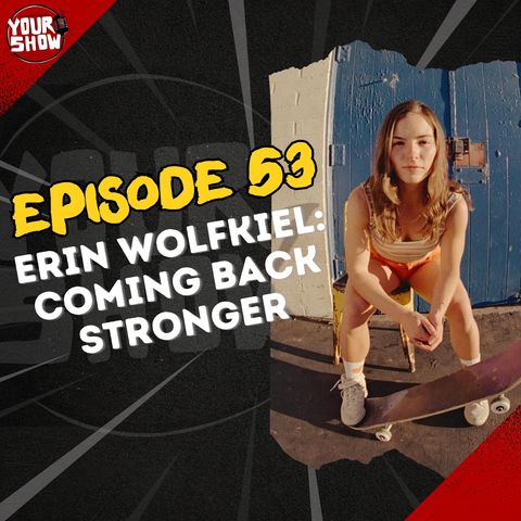 YOUR SHOW, Episode 53 - Erin Wolfkiel: Coming Back Stronger