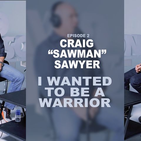 Navy SEAL Veteran Craig "Sawman" Sawyer Reflects on The Chapters in Your Life - Episode 2