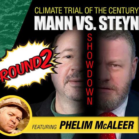 Mann vs. Steyn: Climate Trial of the Century Continues - Guest: Phelim McAleer on Climate Change Roundtable