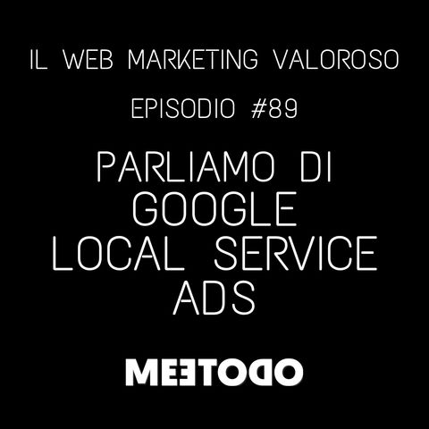 #89 Rivoluziona la Tua Presenza Locale con Google Local Service Ads!