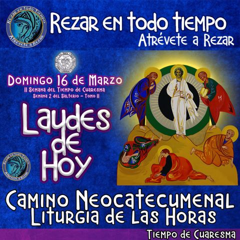 🟣 Laudes del dia de hoy ✟ DOMINGO 16 DE MARZO DEL AÑO 2025 ✟ Camino Neocatecumenal ✟ Liturgia de las Horas. TIEMPO DE CUARESMA.