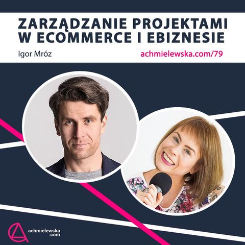 79 Zarządzanie projektami w eCommerce i eBiznesie - Igor Mróz