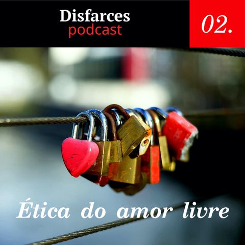 Disfarces #02 Ética do Amor Livre
