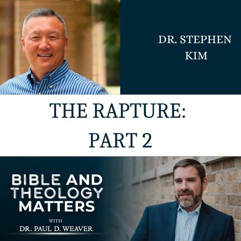 BTM 8 - The Rapture: Part 2 - with Dr. Stephen Kim