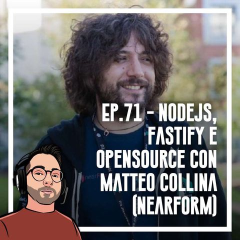 Ep.71 - Nodejs, fastify e opensource con Matteo Collina (Nearform)