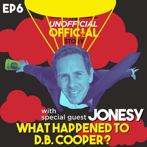 What Happened to D.B. Cooper? With Comedian Jonesy By The Unofficial Official Story Podcast