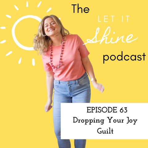 Episode 63: Dropping Your Joy Guilt