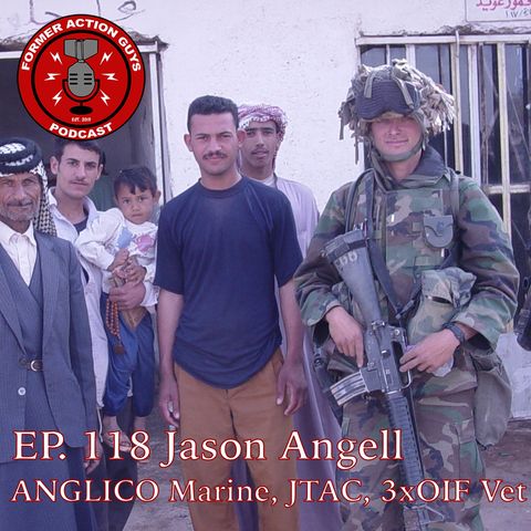 Ep. 118 - Jason Angell - ANGLICO Marine, JTAC, Artillery Officer, 3 x OIF Veteran