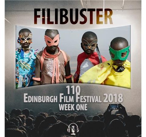 110 - Edinburgh Film Festival  2018 (Week One)