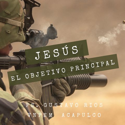 Jesús el objetivo principal pt3 Ps. Gustavo Rios